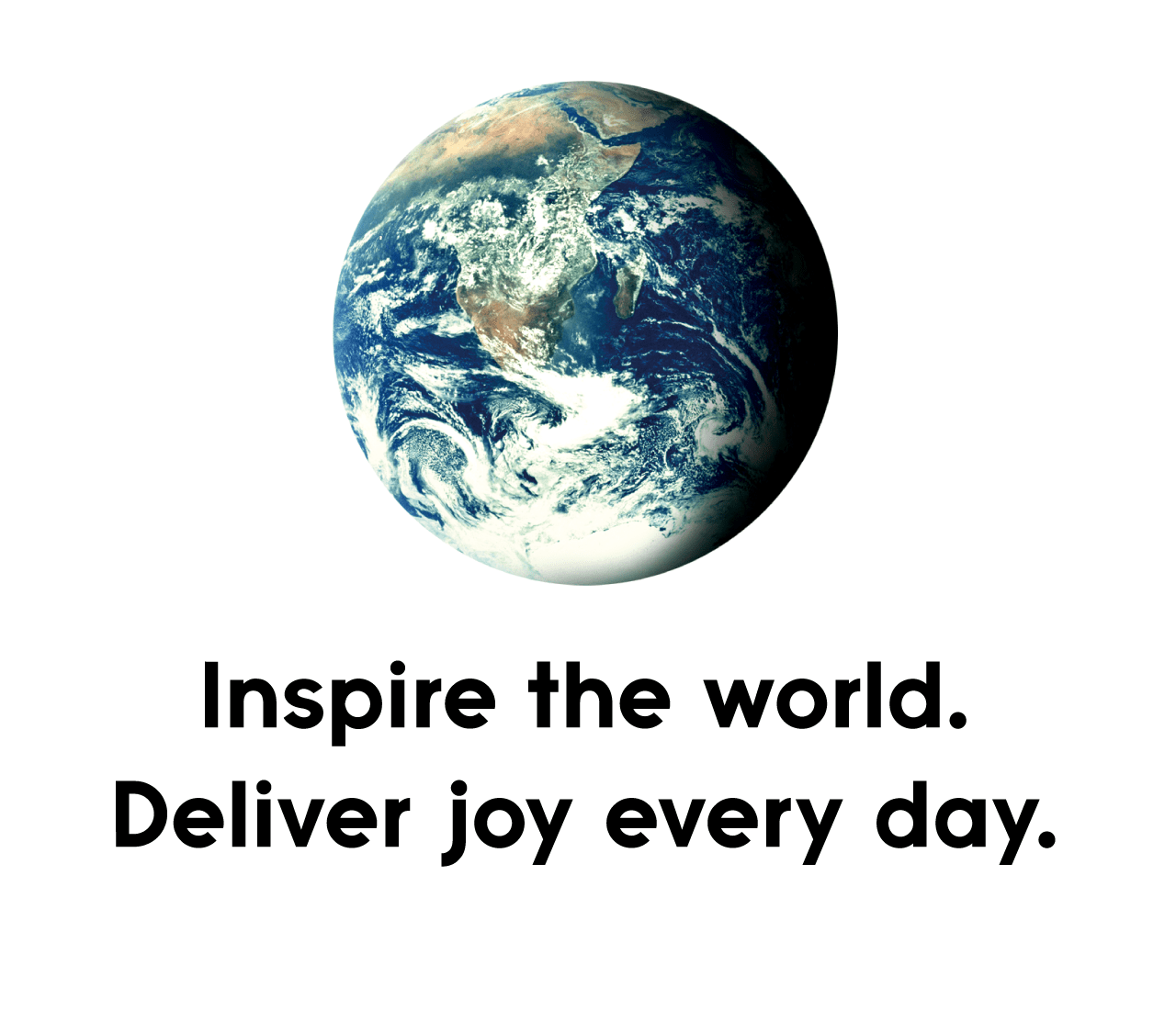 Ispire the world.Deliver joy every day.