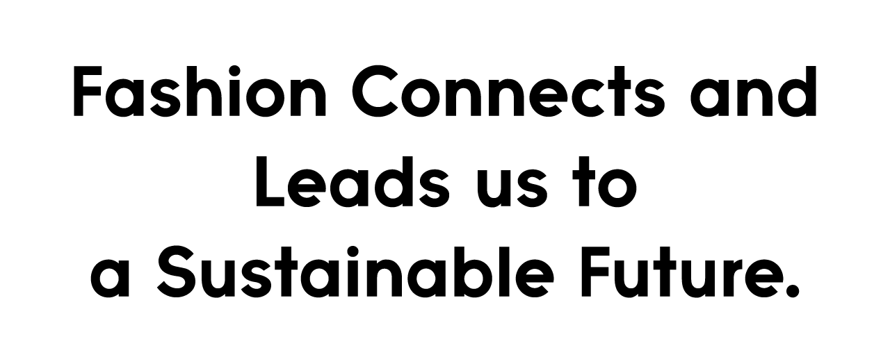 Fashion Connects and Leads us to a Sustainable Future.