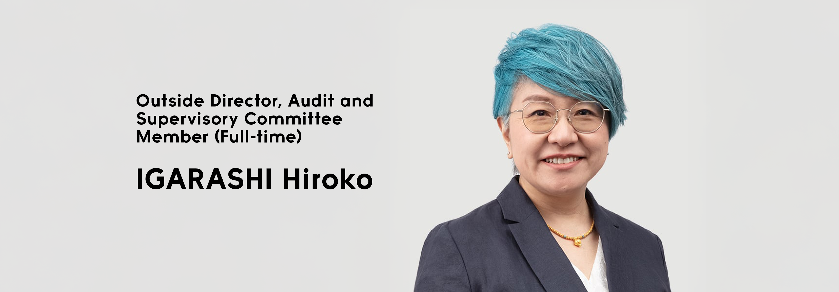 Outside Director, Audit and Supervisory Committee Member (Full-time) IGARASHI Hiroko