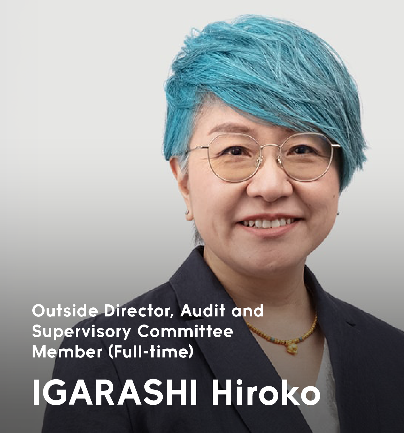 Outside Director, Audit and Supervisory Committee Member (Full-time) IGARASHI Hiroko