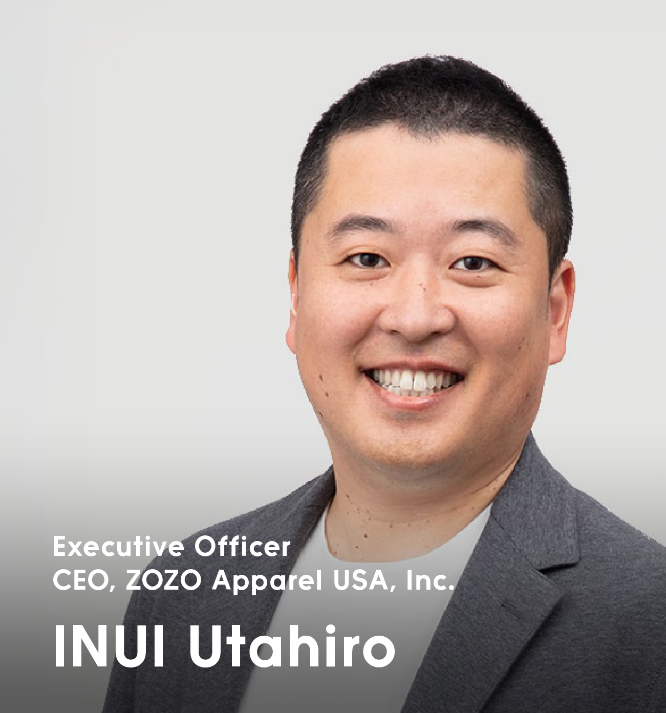 Executive OfficerCEO, ZOZO Apparel USA, Inc. INUIUtahiro