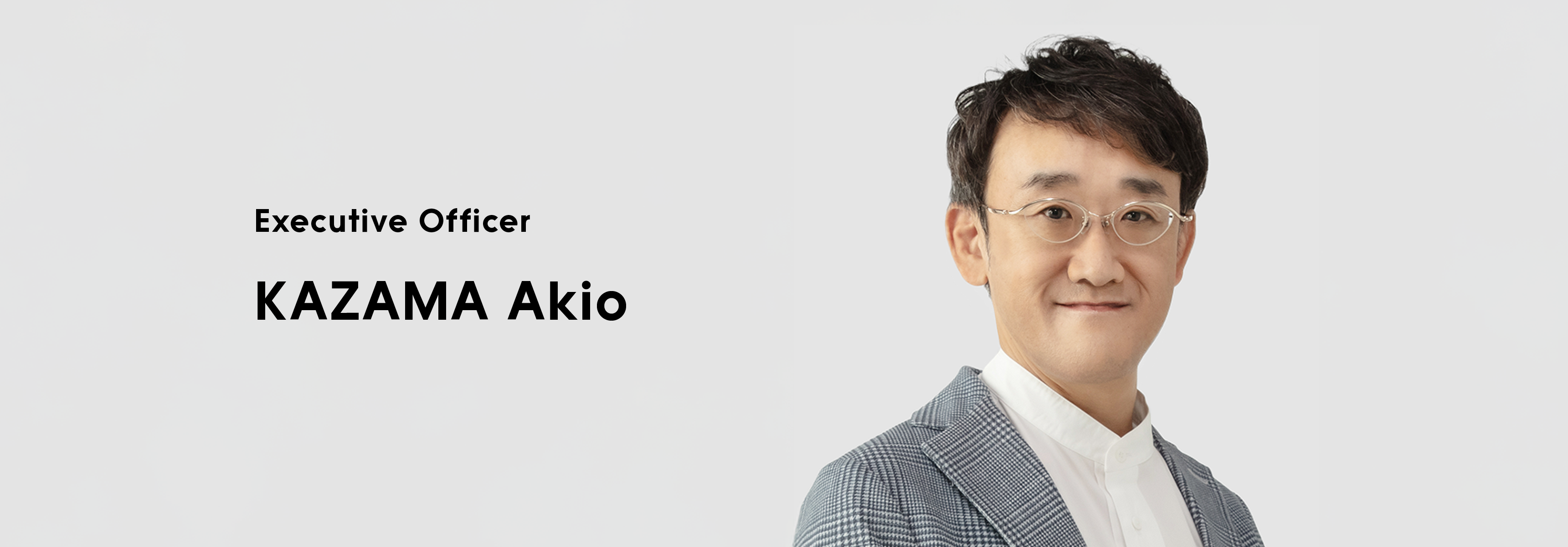 Executive Officer KAZAMAAkio