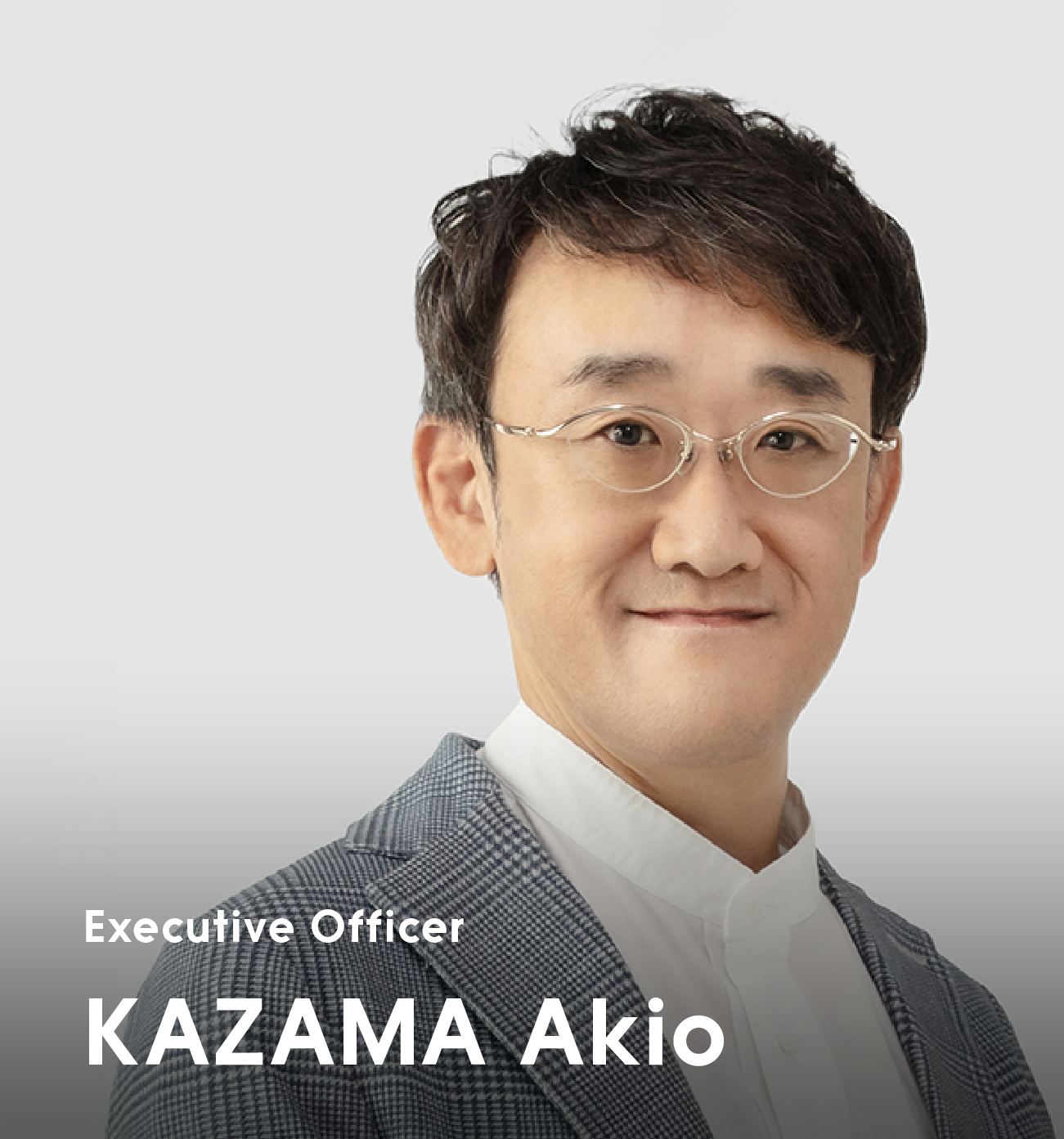 Executive Officer KAZAMAAkio
