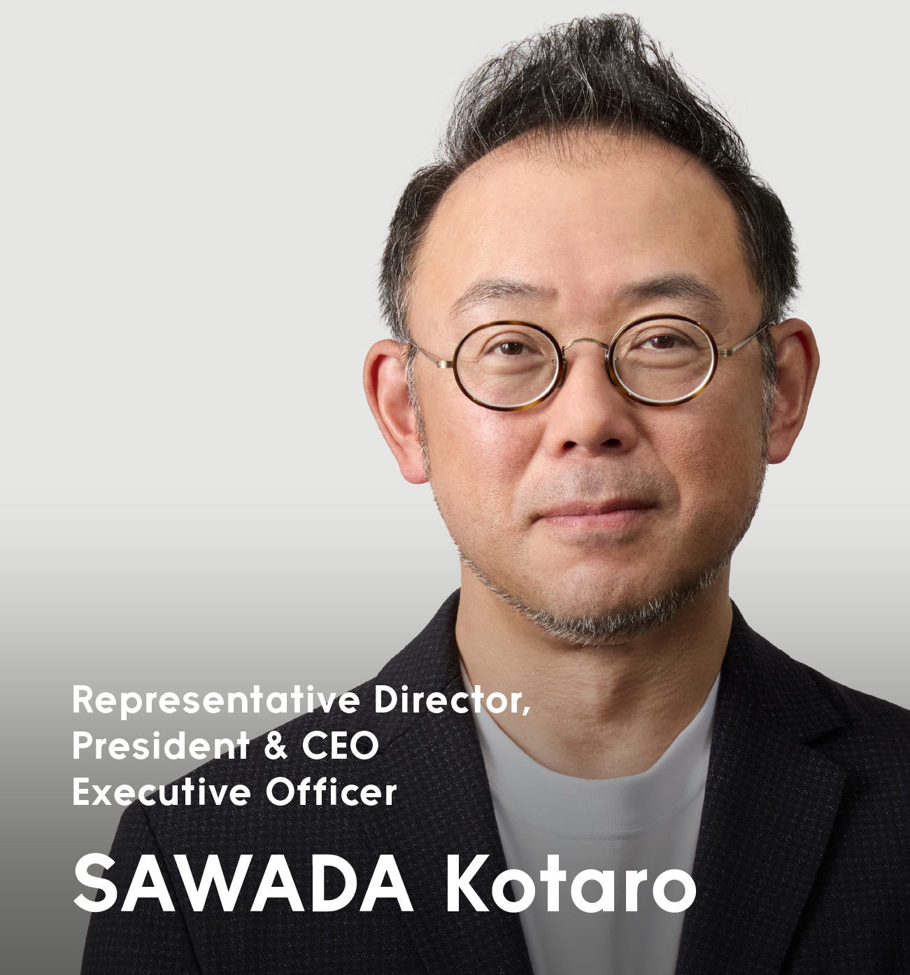 Representative Director, President & CEOExecutive Officer SAWADA Kotaro