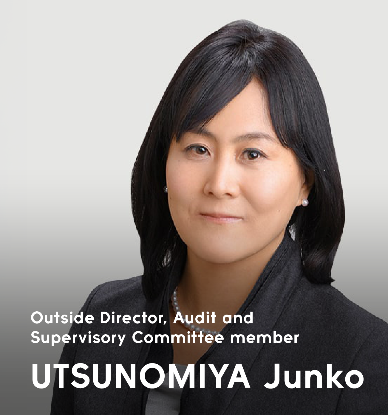 Outside Director, Audit and Supervisory Committee member UTSUNOMIYA Junko